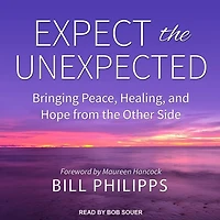 Expect the Unexpected Lib/E: Bringing Peace, Healing, and Hope from Other Side