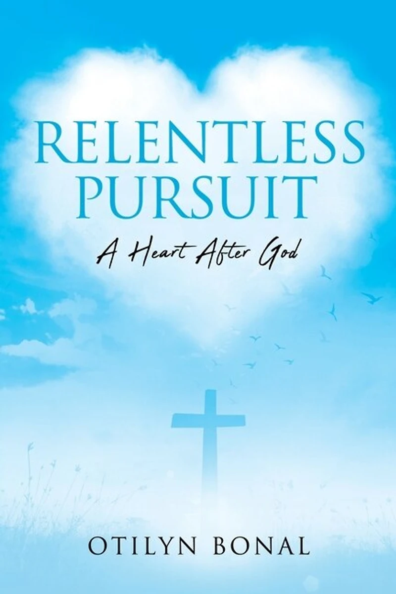 Relentless Pursuit: A Heart After God