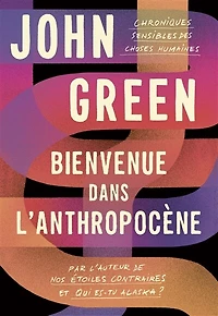 Bienvenue dans l'anthropocène : chroniques sensibles des choses humaines: chroniques sensibles des choses humaines