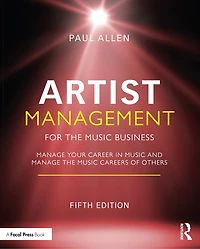 Artist Management for the Music Business: Manage Your Career Music: Careers of Others