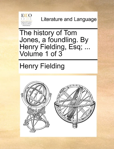 The History of Tom Jones, a Foundling. by Henry Fielding, Esq; ... Volume 1 of 3