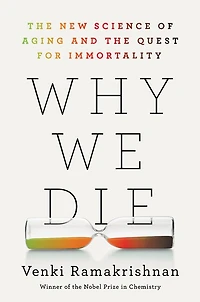 Why We Die: the New Science of Aging and Quest for Immortality