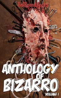 Anthology of Bizarro: Volume 1