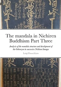 The mandala in Nichiren Buddhism Part Three: Analysis of the mandala structure and development of the Gohonzon within successive Nichiren lineages