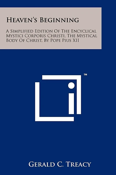 Heaven's Beginning: A Simplified Edition of the Encyclical Mystici Corporis Christi, the Mystical Body of Christ, by Pope Pius XII