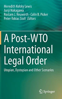 A Post-WTO International Legal Order: Utopian, Dystopian and Other Scenarios