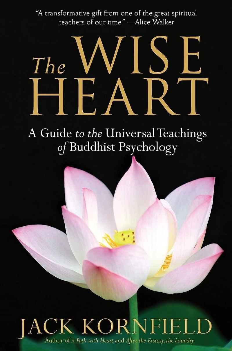 The Wise Heart: A Guide To Universal Teachings Of Buddhist Psychology