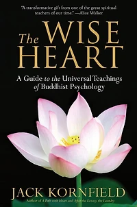 The Wise Heart: A Guide To Universal Teachings Of Buddhist Psychology