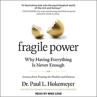 Fragile Power Lib/E: Why Having Everything Is Never Enough; Lessons from Treating the Wealthy and Famous