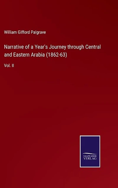 Narrative of a Year's Journey through Central and Eastern Arabia (1862-63): Vol. II