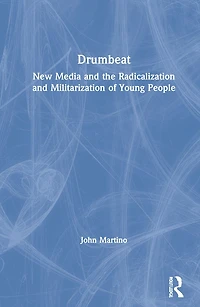 Drumbeat: New Media And The Radicalization Militarization Of Young People
