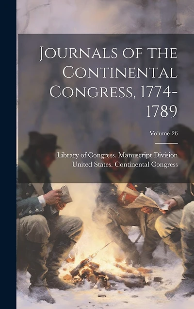 Journals of the Continental Congress, 1774-1789; Volume 26