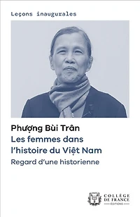 Les femmes dans l’histoire du Việt Nam. Regard d’une historienne: Leçon inaugurale prononcée le jeudi 9 mars 2023