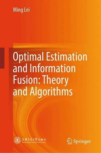 Optimal Estimation and Information Fusion: Theory Algorithms
