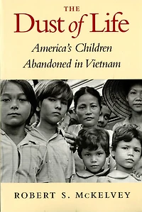 The Dust of Life: America’s Children Abandoned in Vietnam