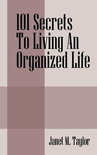 101 Secrets To Living An Organized Life