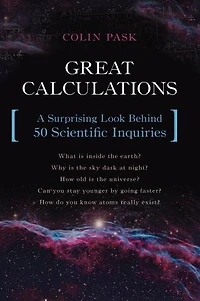Great Calculations: A Surprising Look Behind 50 Scientific Inquiries