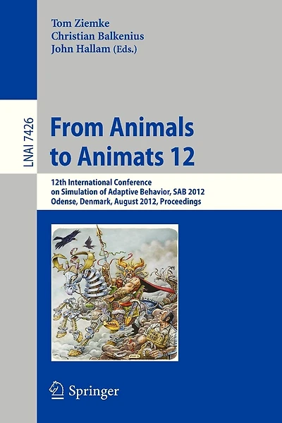 From Animals to Animats 12: 12th International Conference on Simulation of Adaptive Behavior, SAB 2012, Odense, Denmark, August 27-30, 2012, Proceedings