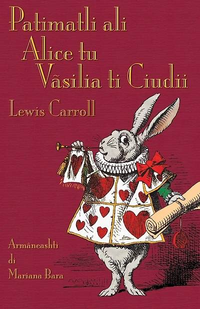 Patimatli ali Alice tu Vãsilia ti Ciudii: Alice's Adventures in Wonderland in Aromanian