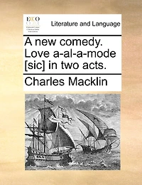 A new Comedy. Love A-al-a-mode [sic] two Acts