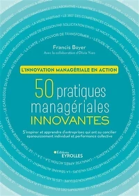 50 pratiques managériales innovantes: l'innovation managériale en action