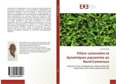 Filiere cotonniere et dynamiques paysannes au Nord-Cameroun: Esquisse d'une sociologie du coton partant de l'experience des coton-culteurs de Lam