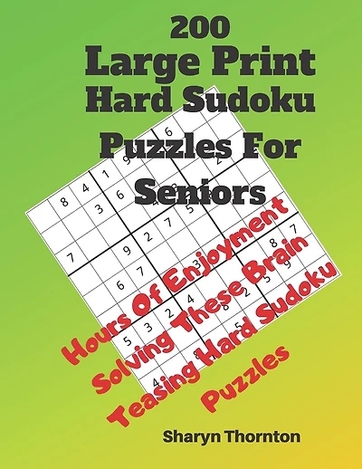 200 Hard Large Print Sudoku Puzzles For Seniors: Hours Of Enjoyment Solving These Brain Teasing Hard Sudoku Puzzles