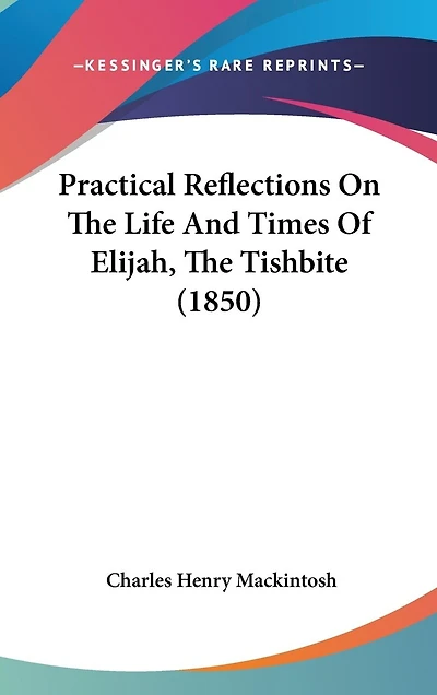 Practical Reflections On The Life And Times Of Elijah, The Tishbite (1850)