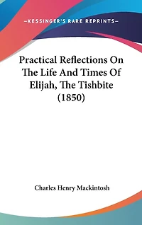 Practical Reflections On The Life And Times Of Elijah, The Tishbite (1850)
