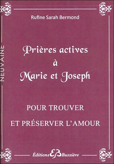 Prières actives pour trouver l'âme soeur & protéger son foyer en neuvaine: par les mérites de saint Joseph et par l'intercession de la sainte Vierge Marie
