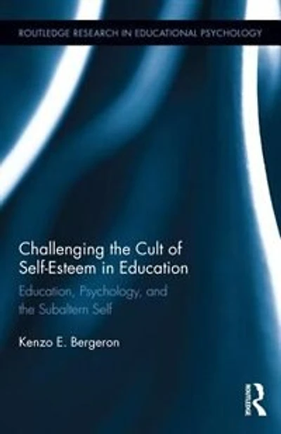Challenging The Cult Of Self-esteem Education: Education, Psychology, And Subaltern Self