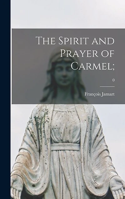 The Spirit and Prayer of Carmel;; 0