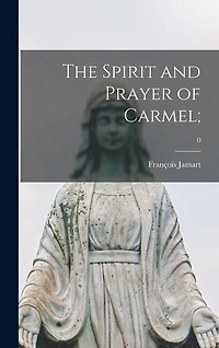 The Spirit and Prayer of Carmel;; 0