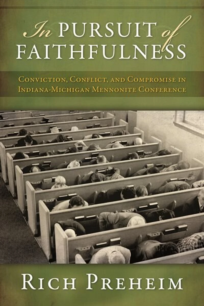 IN PURSUIT OF FAITHFULNESS HC: Conviction, Conflict, and Compromise in the Indiana-Michigan Mennonite