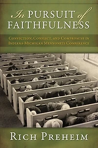 IN PURSUIT OF FAITHFULNESS HC: Conviction, Conflict, and Compromise in the Indiana-Michigan Mennonite