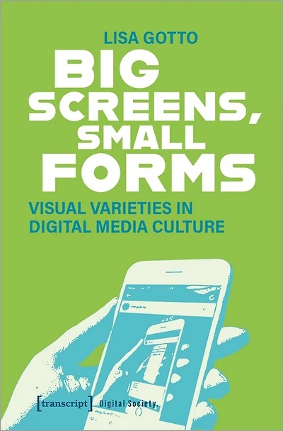 Big Screens, Small Forms: Visual Varieties In Digital Media Culture