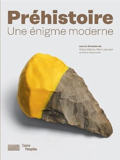 Préhistoire : une énigme moderne : exposition, Paris, Musée national d'art moderne, du 8 mai au 16 septembre 2019: une énigme moderne