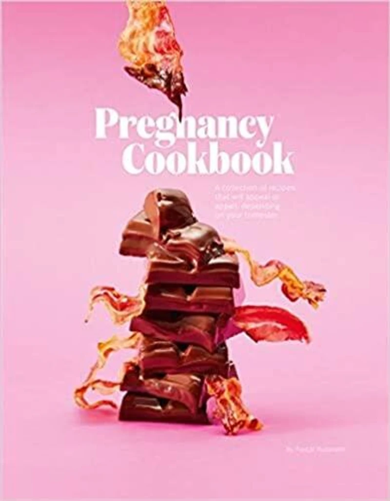 Pregnancy Cookbook: A Collection Of Recipes That Appeal Or Appal Depending On Your Trimester