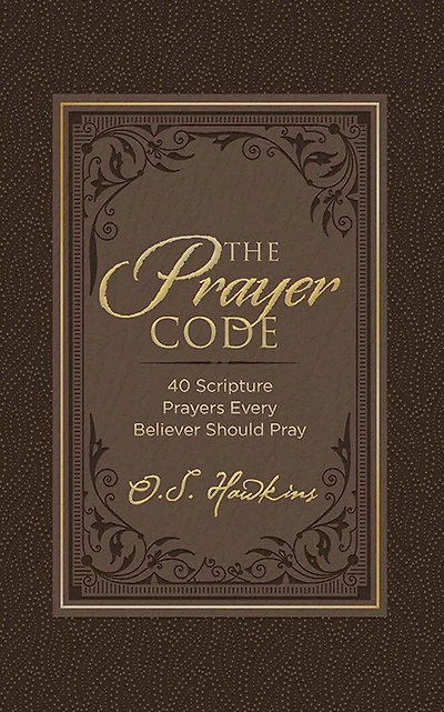 The Prayer Code: 40 Scripture Prayers Every Believer Should Pray