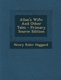 Allan's Wife: And Other Tales - Primary Source Edition
