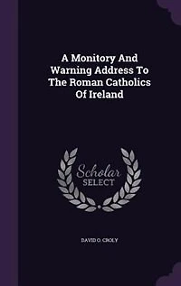 A Monitory And Warning Address To The Roman Catholics Of Ireland