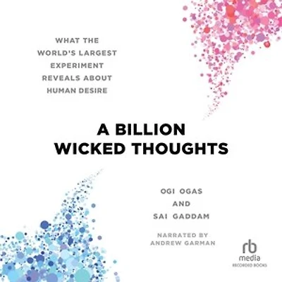 A Billion Wicked Thoughts: What the World's Largest Experiment Reveals About Human Desire
