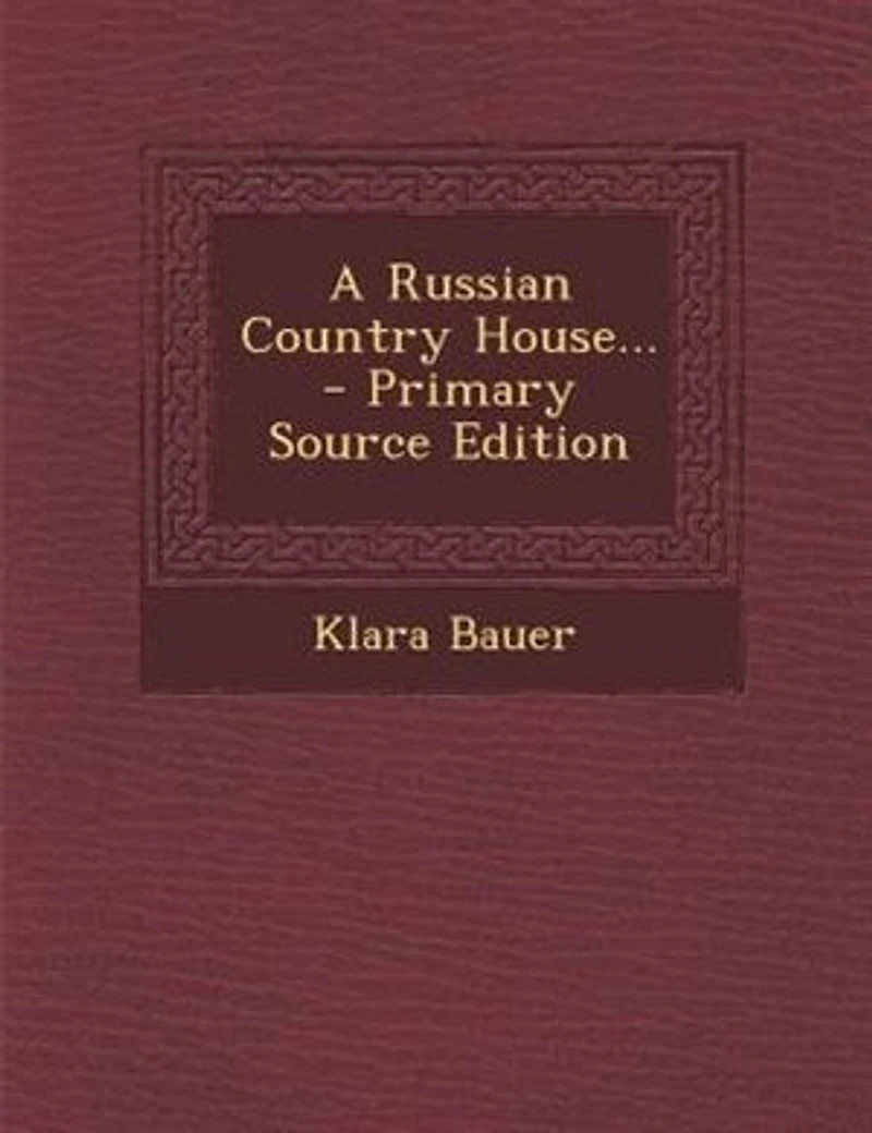 A Russian Country House... - Primary Source Edition