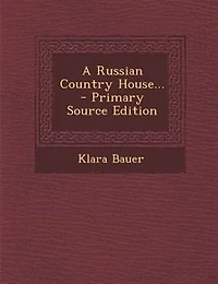 A Russian Country House... - Primary Source Edition