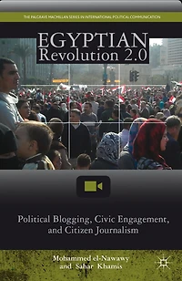 Egyptian Revolution 2.0: Political Blogging, Civic Engagement, And Citizen Journalism
