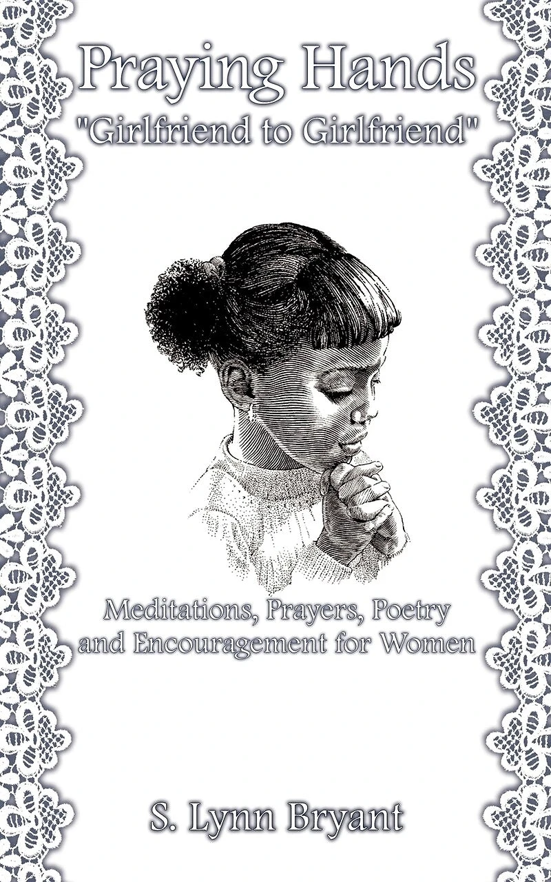 Praying Hands "Girlfriend to Girlfriend": Meditations, Prayers, Poetry and Encouragement for Women