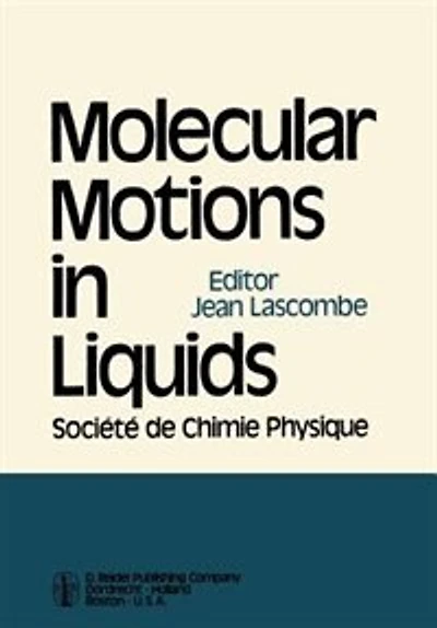 Molecular Motions in Liquids: Proceedings of the 24th Annual Meeting of the Société de Chimie Physique Paris-Orsay, 2-6 July 1972