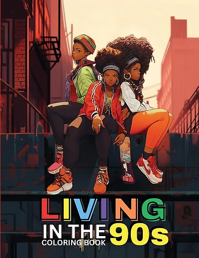 Living in the '90s: A Nostalgic Coloring Book for Adults: Coloring Book for Black Women, Self-Love Coloring Book for Women, Coloring Book for Kids, Coloring Book for Girls