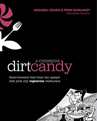 Dirt Candy: A Cookbook: Flavor-forward Food From The Upstart New York City Vegetarian Restaurant