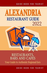 Alexandria Restaurant Guide 2022: Your Guide to Authentic Regional Eats in Alexandria, Virginia (Restaurant Guide 2022)